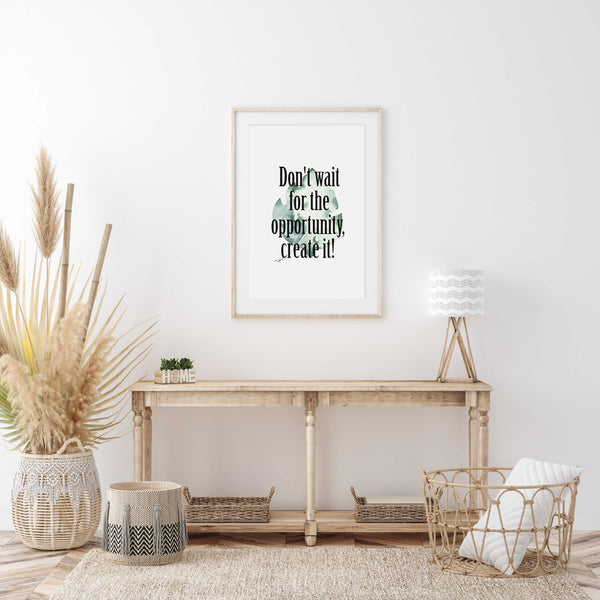 Don't wait for the opportunity, create it! Poster Kunstdruck - Typografie, KUNST-ONLINE Wandbild