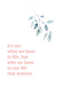 It's not what we have in life, but who we have in our life that matters Poster Kunstdruck - Typografie, KUNST-ONLINE Wandbild