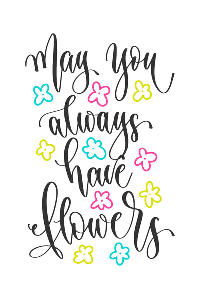 May you always have flowers Poster Kunstdruck - Typografie, KUNST-ONLINE Wandbild