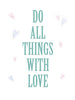 Do all things with love Poster Kunstdruck - Typografie, KUNST-ONLINE Wandbild