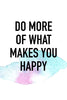 Do more of what makes you happy Poster Kunstdruck - Typografie, KUNST-ONLINE Wandbild