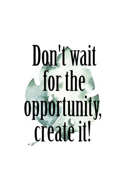 Don't wait for the opportunity, create it! Poster Kunstdruck - Typografie, KUNST-ONLINE Wandbild