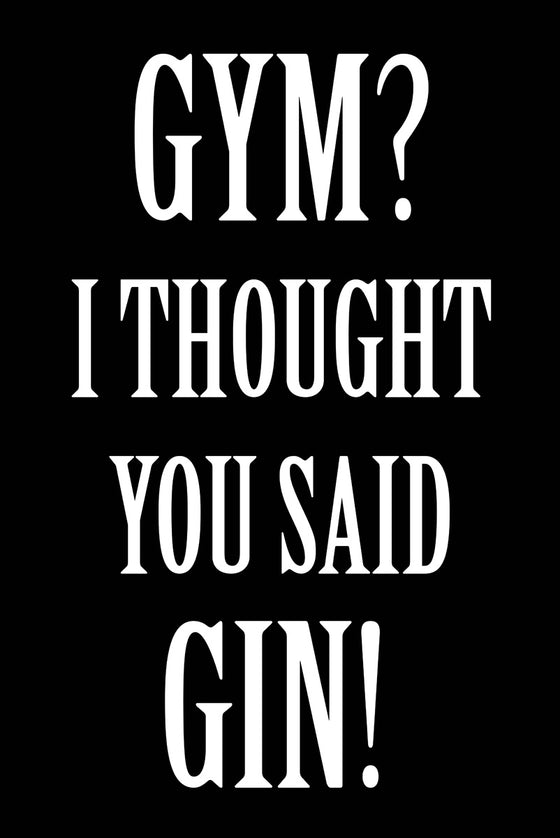 Gym? I thought you said gin!