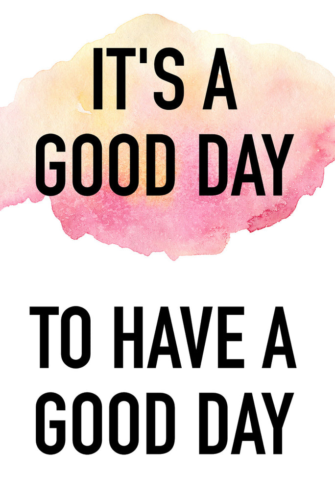 It's a good day, to have a good day