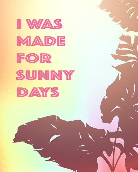 I was made for sunny days Poster Kunstdruck - Typografie, KUNST-ONLINE Wandbild