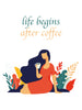 Life begins after coffee Poster Kunstdruck - Illustration Typografie, KUNST-ONLINE Wandbild
