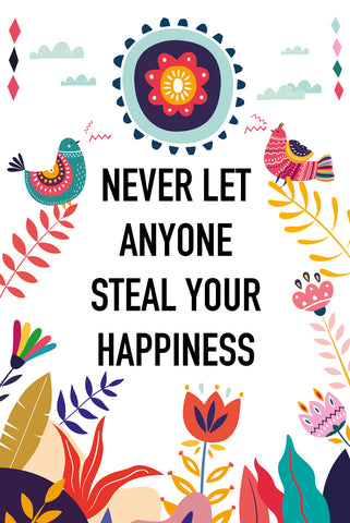 Never let anyone steal your happiness