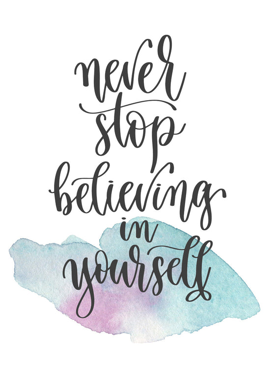 Never stop believing in yourself