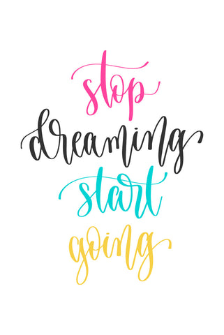 Stop dreaming start going