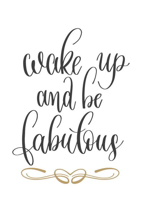 Wake up and be fabulous