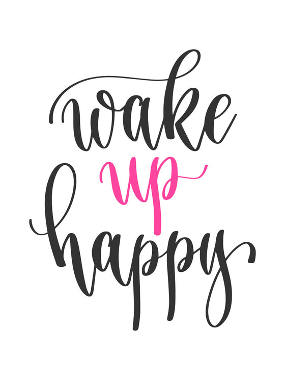 Wake up happy