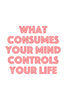 What consumes your mind controls your life Poster Kunstdruck - Typografie, KUNST-ONLINE Wandbild