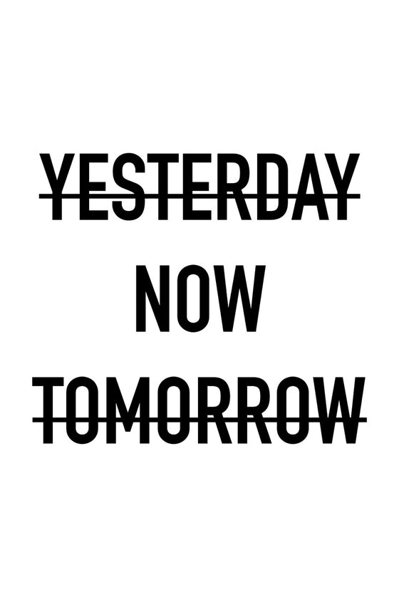 Yesterday, now, tomorrow